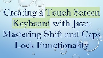 Creating a Touch Screen Keyboard with Java: Mastering Shift and Caps Lock Functionality
