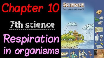 Class 7 science chapter 10 | respiration in organisms | ncert | upsc, ias, cbse, ssc
