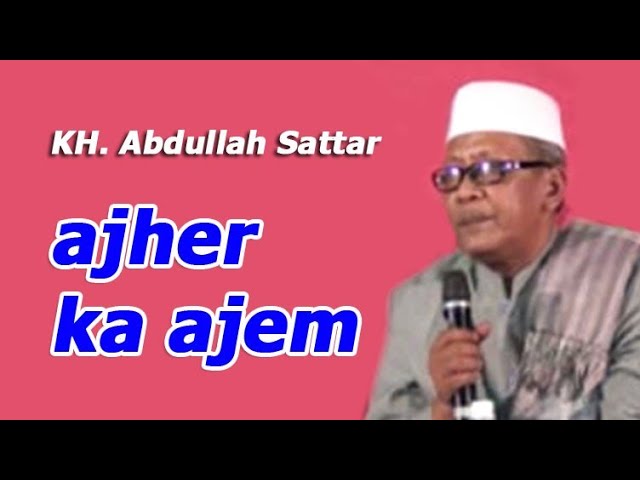 AJER KA AJEM - ceramah KH. Abdullah Sattar class=