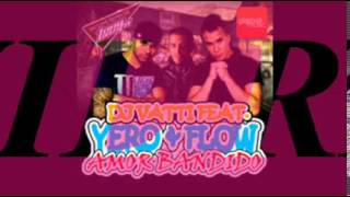 Yero y Flow Ft Dj Vatti - Amor Bandido (Dj Civil Remix) PREVIEW