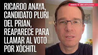Ricardo Anaya, candidato pluri del PRIAN, reaparece para llamar al voto por Xóchitl