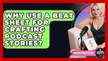 Why Use A Beat Sheet For Crafting Podcast Stories? - Modern Podcaster Hub