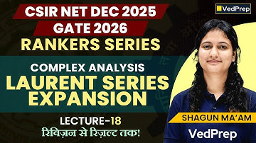 Laurent Series Expansion | Complex Analysis Lecture 18 | CSIR NET Dec 2025 & GATE 2026 | VedPrep