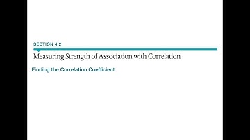 4.2 Measuring Strength of Association with Correlation - Finding the Correlation Coefficient
