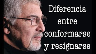 Jorge Bucay  La diferencia entre conformarse y resignarse