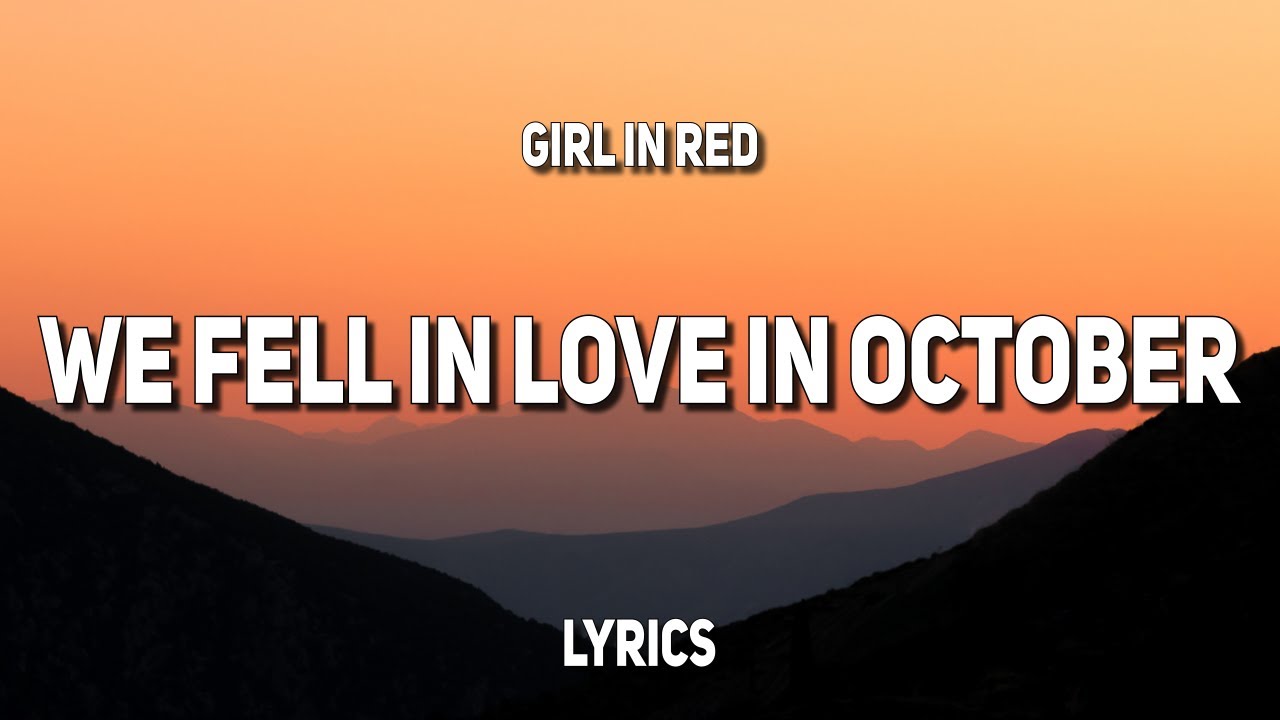 7 октября текст. We fell in Love in October текст. We Fall in Love in October текст. Girl in Red we fell in Love in October текст. Girl in Red October Passed me by.