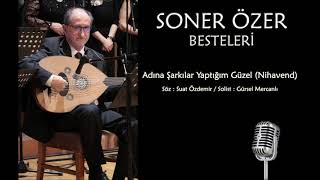 Soner Özer Besteleri - Adına Şarkılar Yaptığım Güzel