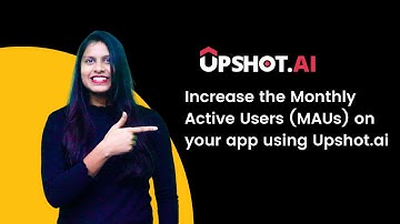 Increase the Monthly Active Users (MAUs) on your app using Upshot.ai