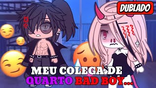 (Dublado)🥀 Meu colega de quarto Bad Boy 🥀 Mini filme[gacha life]