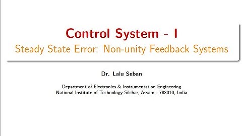 Control System - I: Lecture 12 - Steady State Error: Non-unity Feedback Systems | Dr. Lalu Seban