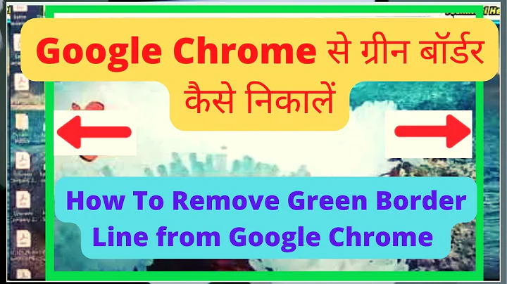 How To Remove Green Border Line from Google Chrome Green Border Line In Google Chrome 100% fix