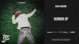 Ken Car$on - &#39;&#39;Burnin Up&#39;&#39; (Project X)