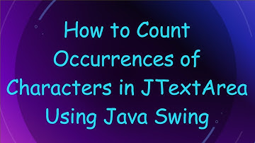 How to Count Occurrences of Characters in JTextArea Using Java Swing