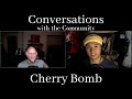 Cherry Bomb - Conversations With the Community - Episode 007