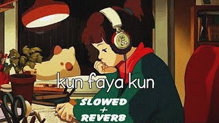 Kun Faya Kun Song {Slowed+Reverb} Rockstar | Ranbir Kapoor | A.R. Rahman, Javed Ali, Mohit Chauhan