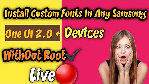 Custom Font Installed On SAMSUNG One UI 2.0 Device - How To