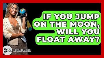 If You Jump On The Moon, Will You Float Away? - Physics Frontier