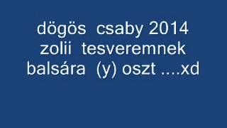 Vignette de la vidéo "dögös  csaby 2014 szam 10"