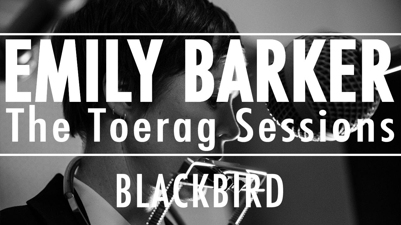 Watch Emily Barker - Blackbird (The Toerag Sessions) on YouTube Watch Emily Barker - Blackbird (The Toerag Sessions) on YouTube