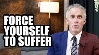 FORCE YOURSELF TO SUFFER - Jordan Peterson (Best Motivational Speech)