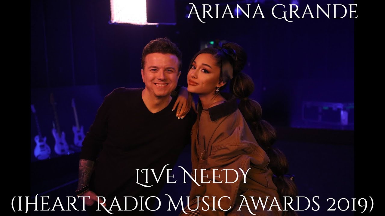 Ariana Grande L Live Needy Iheartradio Music Awards 2019