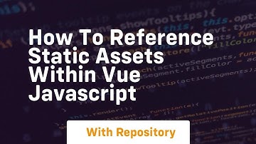 how to reference static assets within vue javascript