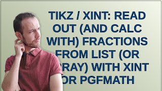 Tex: tikz / xint: Read out (and calc with) fractions from list (or array) with xint or pgfmath