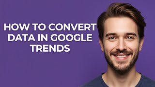 How to Convert Data In Google Trends - GUIDE!