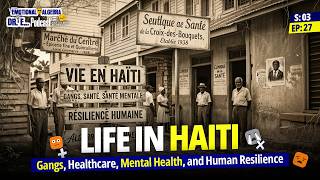 Life in Haiti: Gangs, Healthcare, Mental Health, and Human Resilience | Emotional Algebra