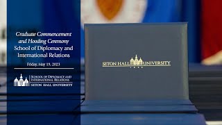 2023 School of Diplomacy and International Relations - Graduate Commencement and Hooding Ceremony