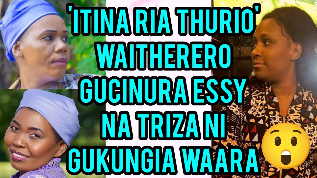 ITINA RIA THÛRIO! 😲WAITHERERO GUCINURA ESSY NA TRIZA NI GUKUNGIA ANDU ANDU WAARA🥵