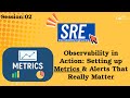 Session -2 | SRE Metrics Explained: Everything You Need to Know About Monitoring &amp; Observability