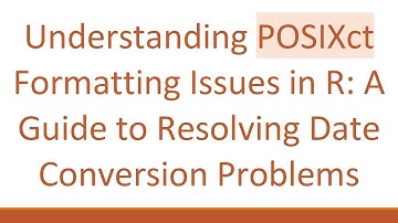 Understanding POSIXct Formatting Issues in R: A Guide to Resolving Date Conversion Problems