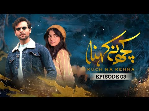 Kuch Na Kehna — Episode 3
