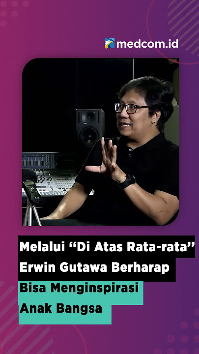 MELALUI 'DI ATAS RATA-RATA' ERWIN GUTAWA BERHARAP BISA MENGINSPIRASI ANAK BANGSA