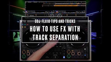 DDJ-FLX10 Tips & Tricks: How To Use FX With Track Separation