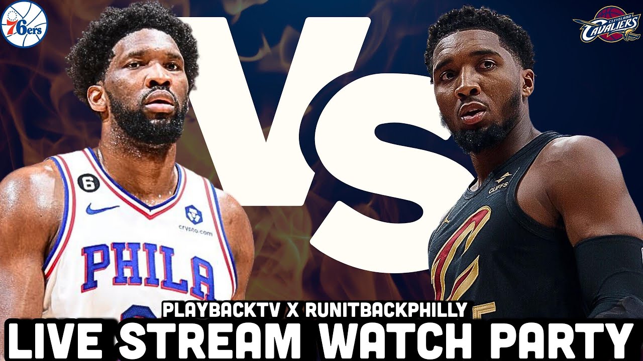 Philadelphia 76ers vs Cleveland Cavaliers Live Stream Watch Party