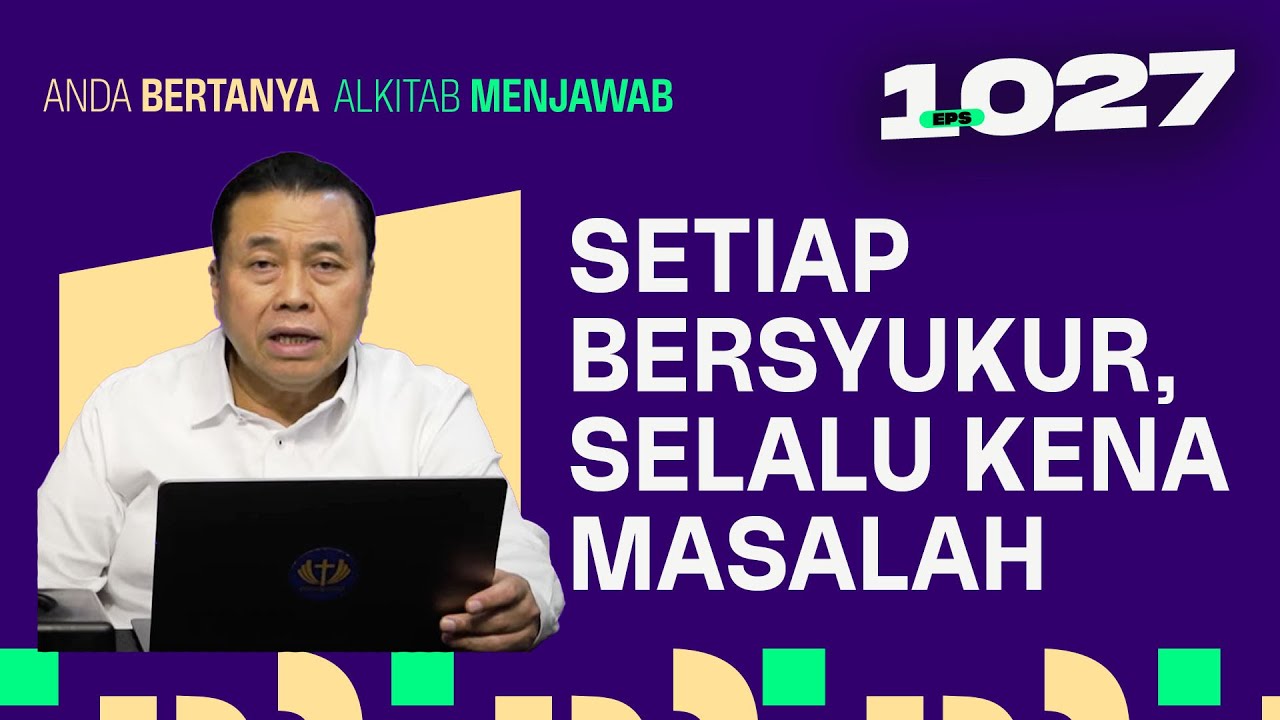 KENAPA SETIAP SAYA BERSYUKUR, SELALU TERKENA MASALAH? | ABAM (1027) | Pdt. Dr. Erastus Sabdono