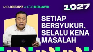 KENAPA SETIAP SAYA BERSYUKUR, SELALU TERKENA MASALAH? | ABAM (1027) | Pdt. Dr. Erastus Sabdono