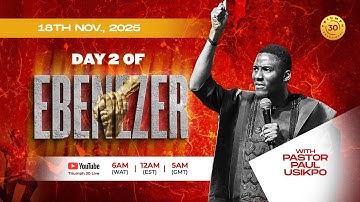 DAY 2 OF EBENEZER | WITH PASTOR PAUL USIKPO | 18TH OF NOVEMBER, 2025