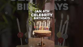 Celebrity Birthdays 🎉 January 6th