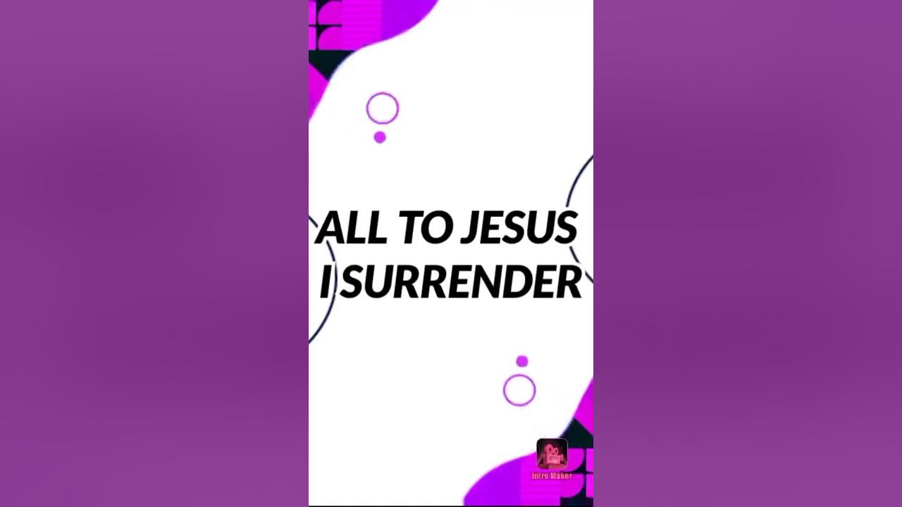 I SURRENDER ALL SONG. I SURRENDER ALL SONG.