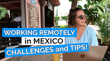 5 CHALLENGES of working remotely in MEXICO and TIPS for dealing with those challenges