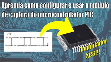 Aprenda como configurar e usar o módulo de captura do microcontrolador PIC
