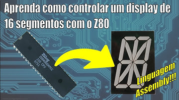 Aprenda como controlar um display de 16 segmentos usando uma CPU Z80