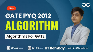 Algorithm PYQ GATE 2012 with Jaimin Chauhan | GeeksforGeeks GATE