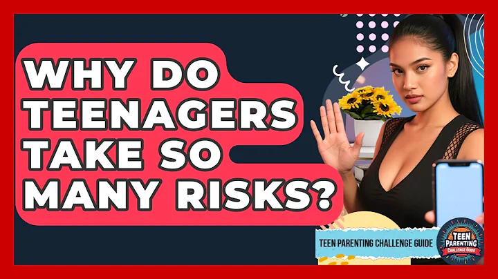 Why Do Teenagers Take So Many Risks? - Teen Parenting Challenge Guide