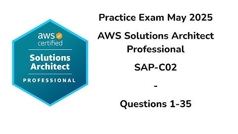 May 2025 | 1-35 Questions | AWS Certified Solutions Architect Professional | SAP-C02