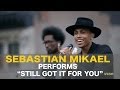 Sebastian Mikael Performs Still Got It For You