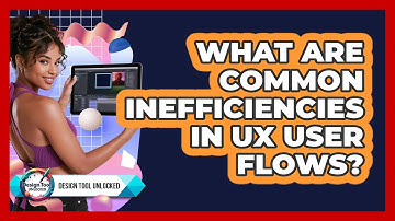 What Are Common Inefficiencies In UX User Flows? - Design Tool Unlocked